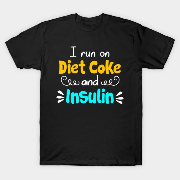 I Run On Diet Coke And Insulin T shirt Diabetes T-Shirt by Danielsmfbb